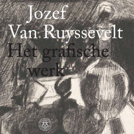 <em>Jozef Van Ruyssevelt, Het grafische werk</em> – Gijsbert van der Wal