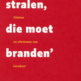 <em>Wie Wil Stralen Die Moet Branden</em> – Ton den Boon & Lucebert