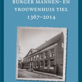 <em>Het Oud Burger Mannen- en Vrouwenhuis Tiel (1367–2014)</em> – Walter Post & Wim Veerman