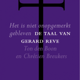 <em>Het is niet onopgemerkt gebleven: de taal van Gerard Reve</em> – Ton den Boon & Chrétien Breukers