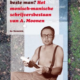 <em>Bel ik u wakker, beste man? Het monisch-manische schrijversbestaan van A. Moonen</em> – Wim Sanders