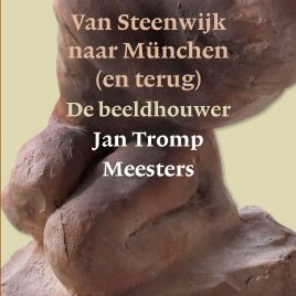 <em>Van Steenwijk naar München (en terug) De Beeldhouwer Jan Tromp Meesters </em> – Jan Bert Kanon