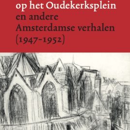 <em>Een huis op het Oudekerksplein en andere Amsterdamse verhalen (1947-1952)</em> – Jaap Nieuwenhuis