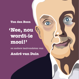 <em>‘Nee, nou wordt-ie mooi!’ en andere taalvondsten van André van Duin</em>– Ton den Boon